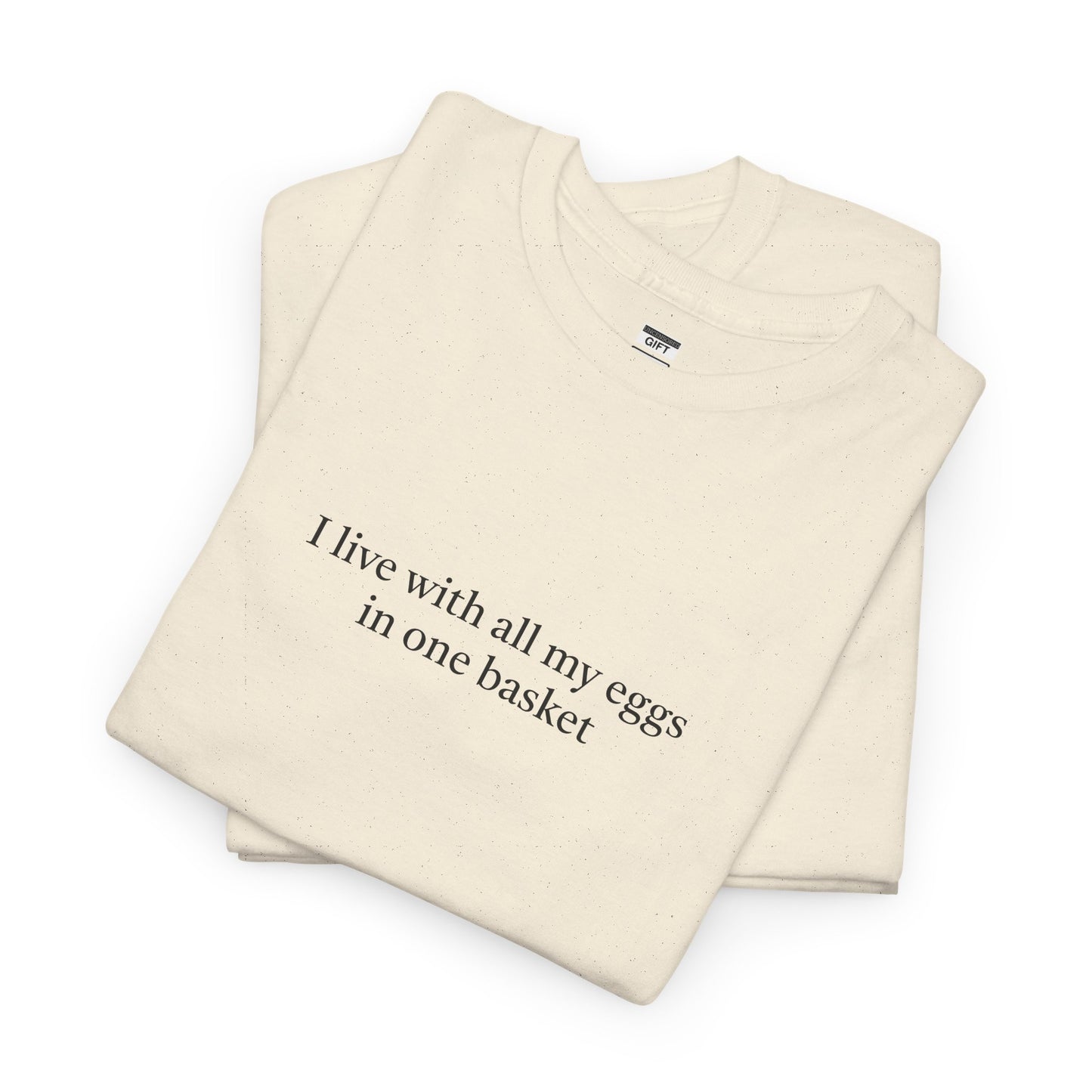 Eggs in 1 basket TShirt