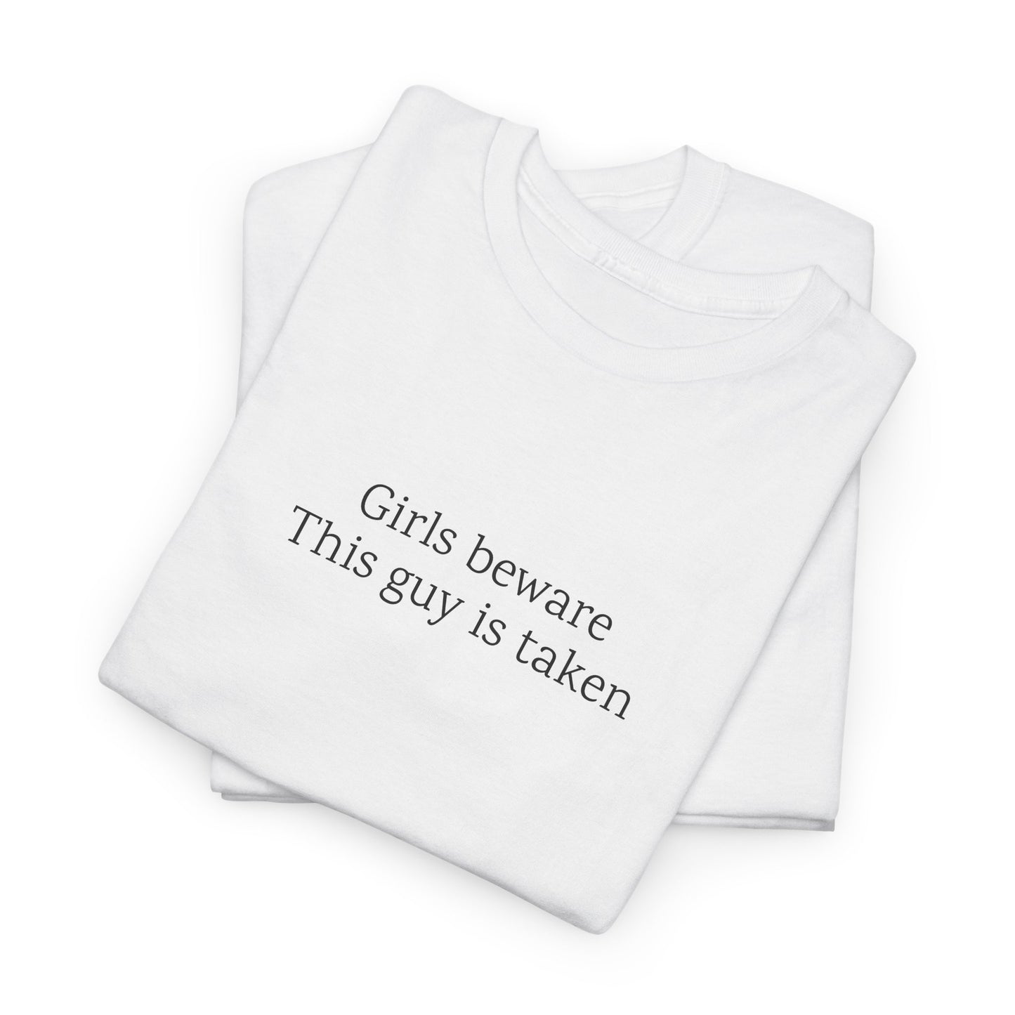 Girls Beware: This guy is taken | TShirt