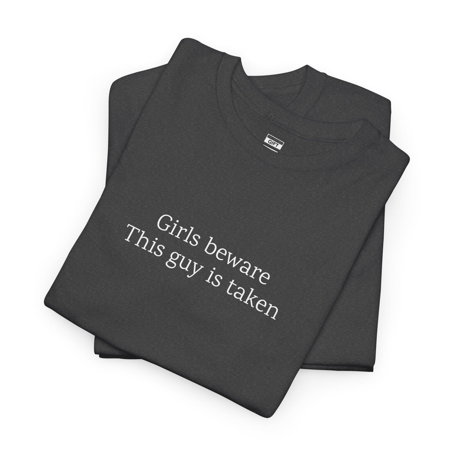Girls Beware: This guy is taken | TShirt