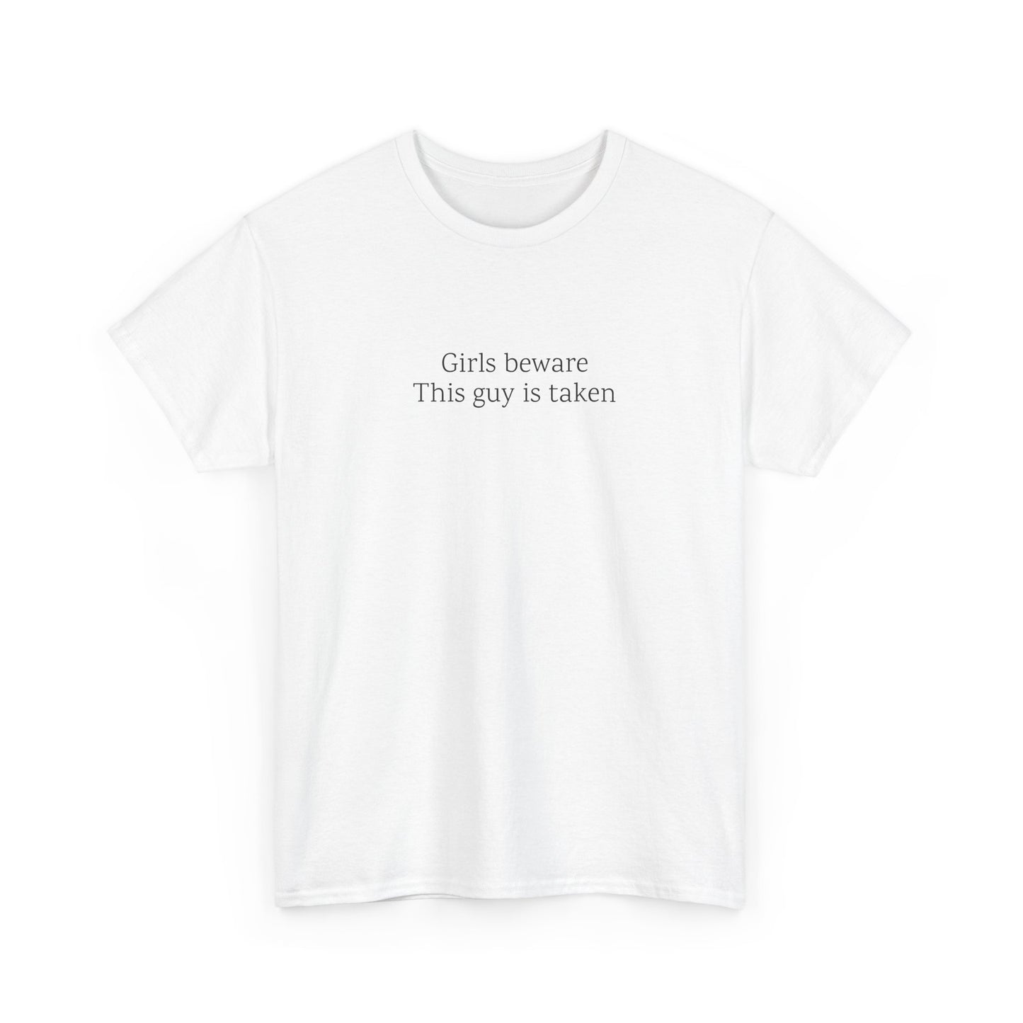 Girls Beware: This guy is taken | TShirt