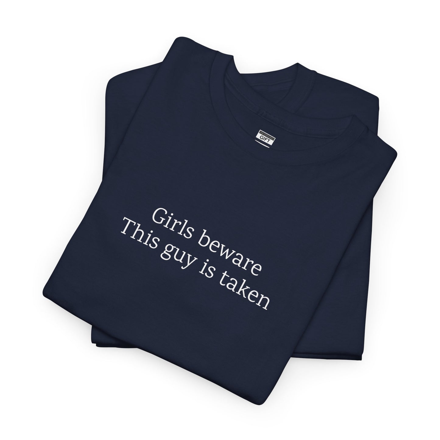 Girls Beware: This guy is taken | TShirt